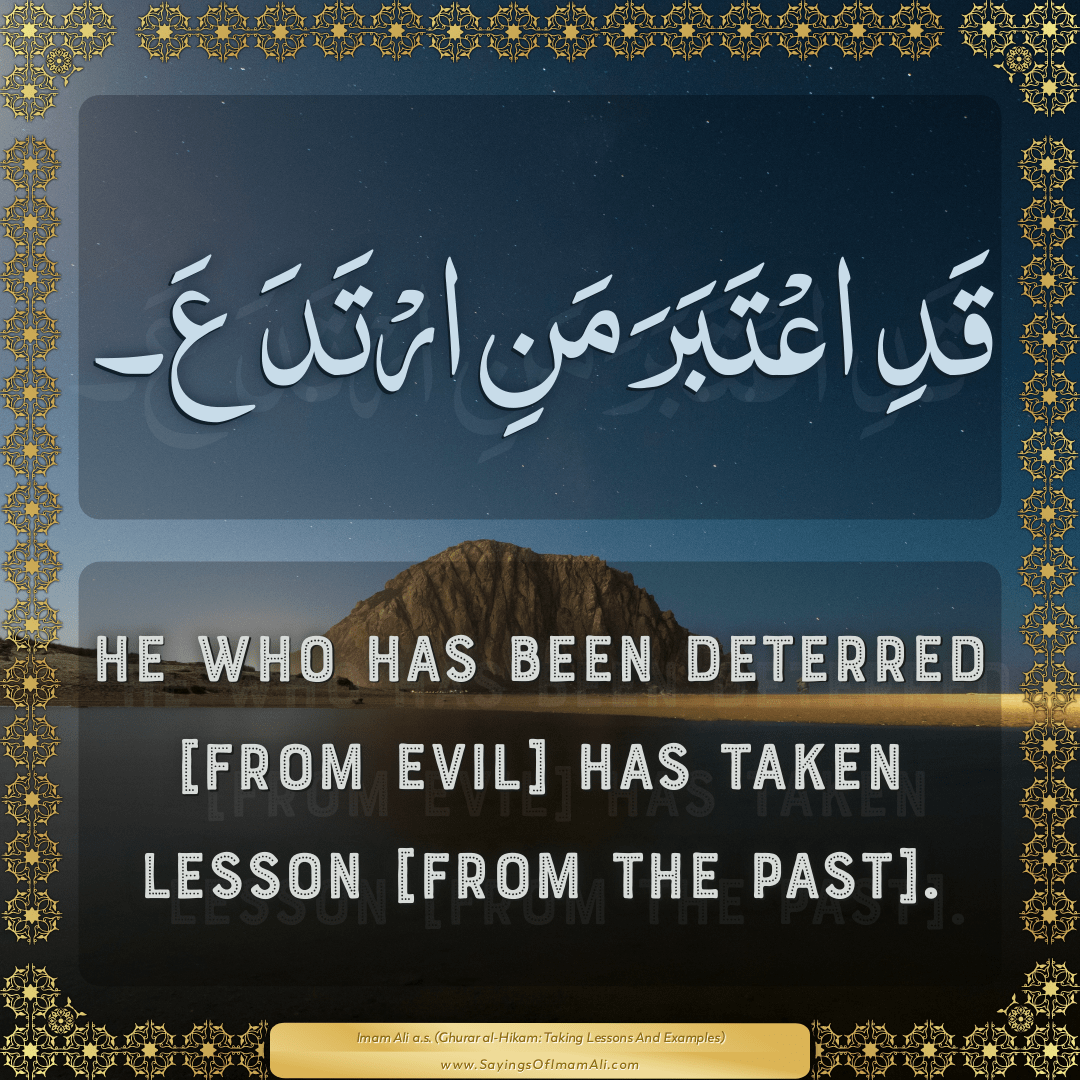 He who has been deterred [from evil] has taken lesson [from the past].